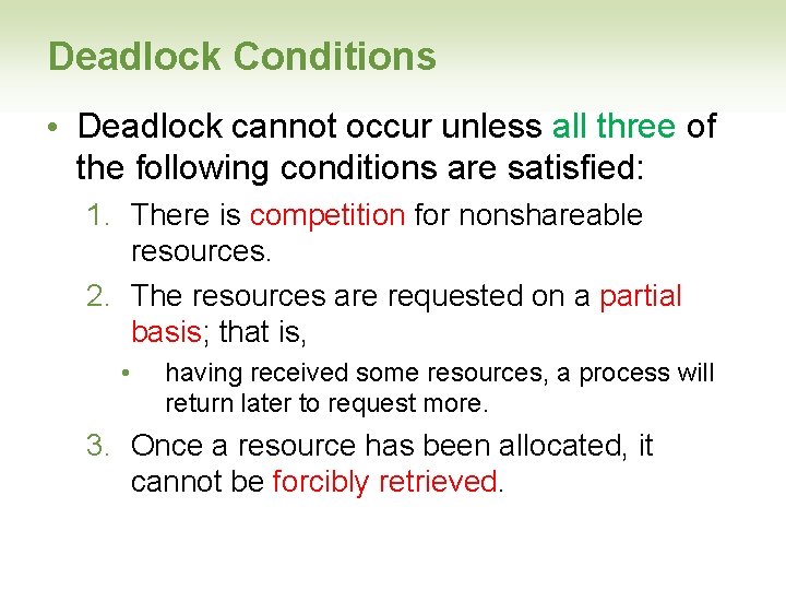 Deadlock Conditions • Deadlock cannot occur unless all three of the following conditions are