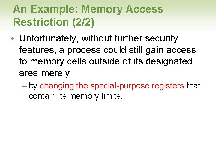 An Example: Memory Access Restriction (2/2) • Unfortunately, without further security features, a process
