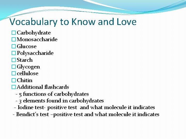 Vocabulary to Know and Love �Carbohydrate �Monosaccharide �Glucose �Polysaccharide �Starch �Glycogen �cellulose �Chitin �Additional