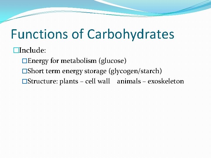 Functions of Carbohydrates �Include: �Energy for metabolism (glucose) �Short term energy storage (glycogen/starch) �Structure: