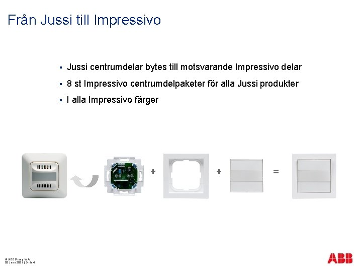 Från Jussi till Impressivo § Jussi centrumdelar bytes till motsvarande Impressivo delar § 8