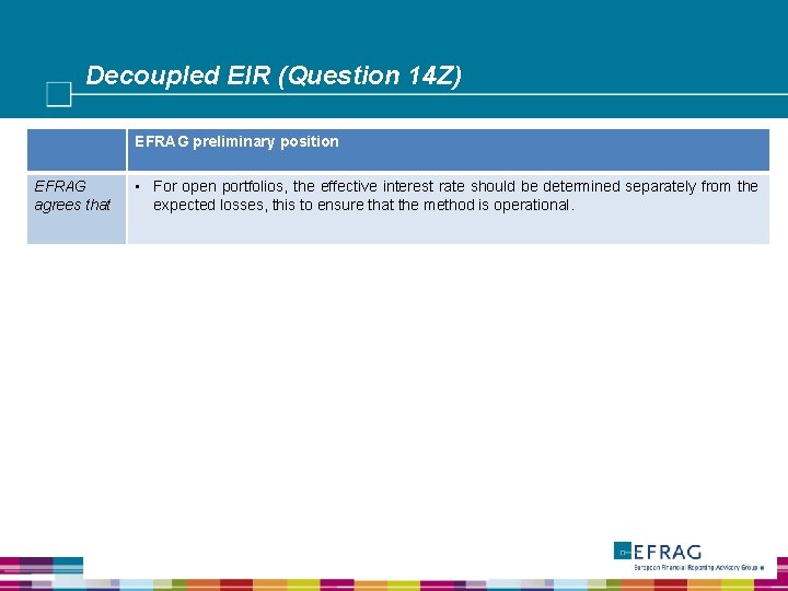 Decoupled EIR (Question 14 Z) EFRAG preliminary position EFRAG agrees that • For open