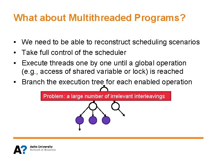 What about Multithreaded Programs? • We need to be able to reconstruct scheduling scenarios
