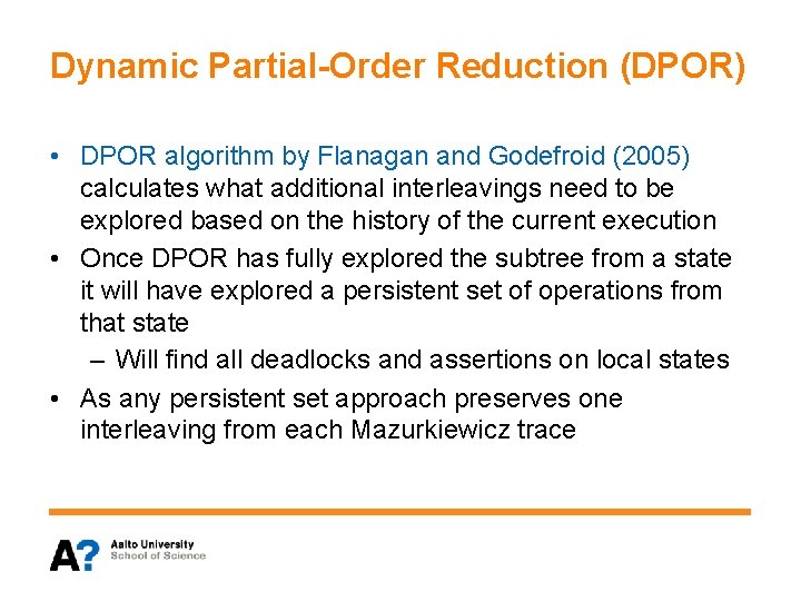 Dynamic Partial-Order Reduction (DPOR) • DPOR algorithm by Flanagan and Godefroid (2005) calculates what