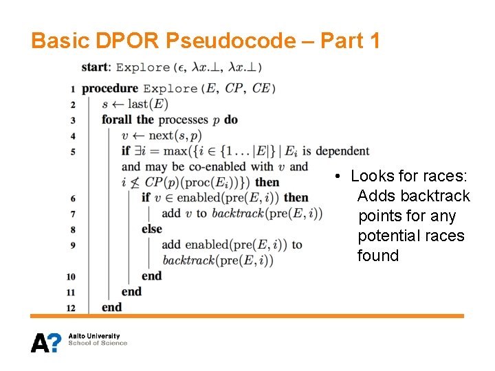 Basic DPOR Pseudocode – Part 1 • Looks for races: Adds backtrack points for