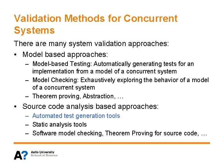 Validation Methods for Concurrent Systems There are many system validation approaches: • Model based