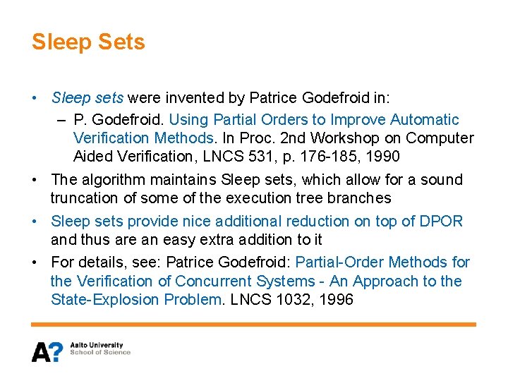 Sleep Sets • Sleep sets were invented by Patrice Godefroid in: – P. Godefroid.