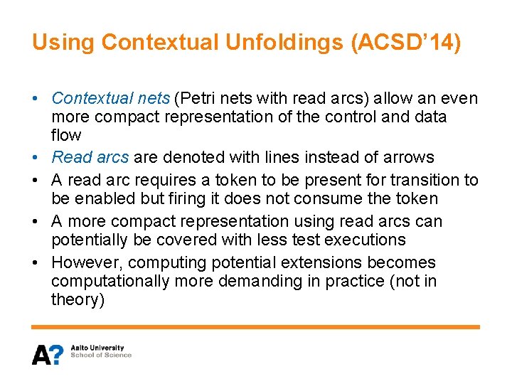 Using Contextual Unfoldings (ACSD’ 14) • Contextual nets (Petri nets with read arcs) allow