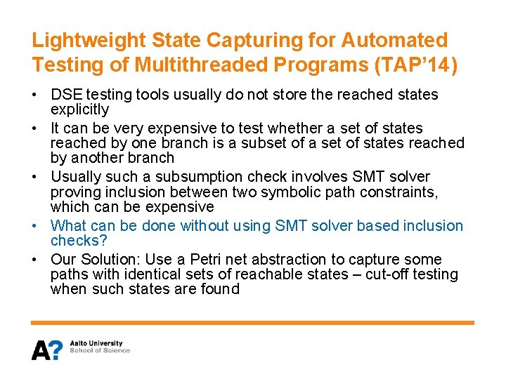 Lightweight State Capturing for Automated Testing of Multithreaded Programs (TAP’ 14) • DSE testing