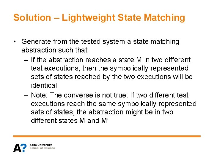 Solution – Lightweight State Matching • Generate from the tested system a state matching