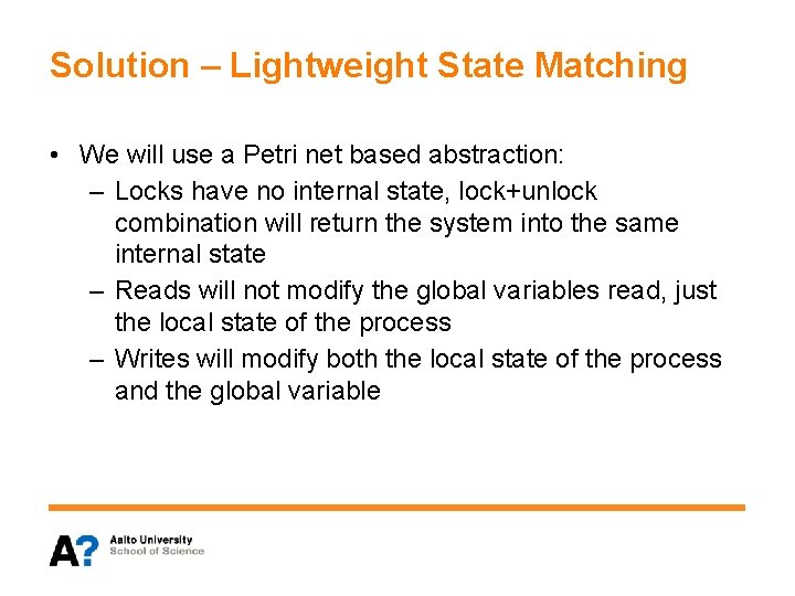 Solution – Lightweight State Matching • We will use a Petri net based abstraction: