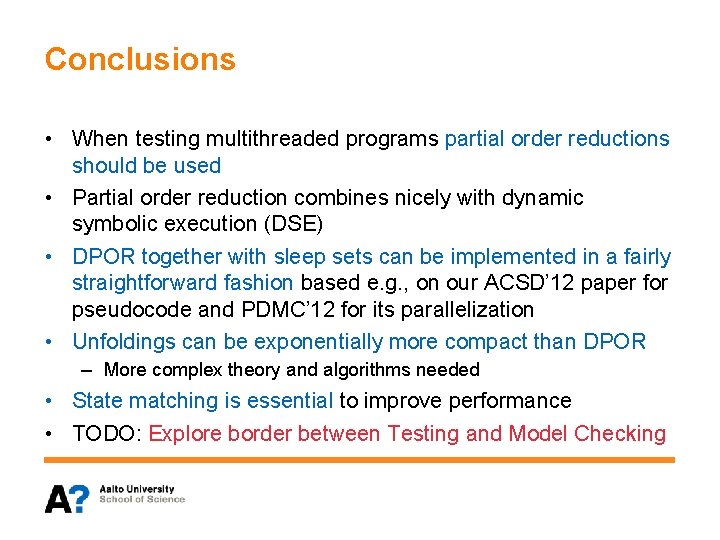 Conclusions • When testing multithreaded programs partial order reductions should be used • Partial