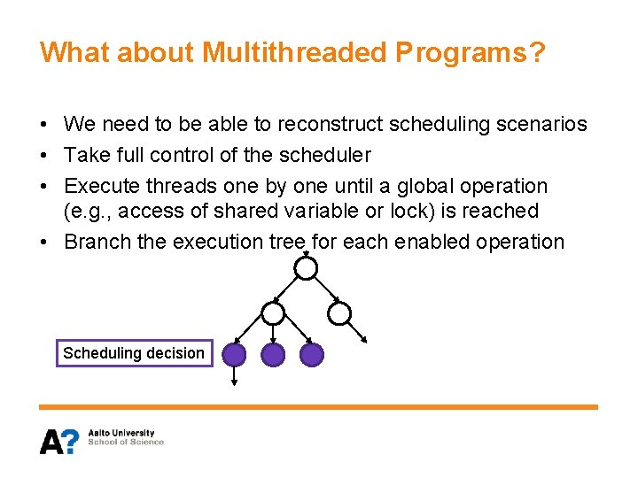 What about Multithreaded Programs? • We need to be able to reconstruct scheduling scenarios