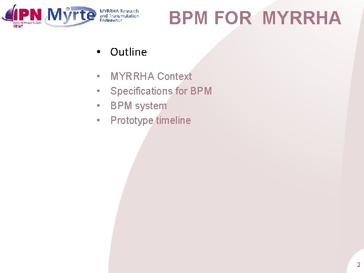BPM FOR MYRRHA • Outline • • MYRRHA Context Specifications for BPM system Prototype