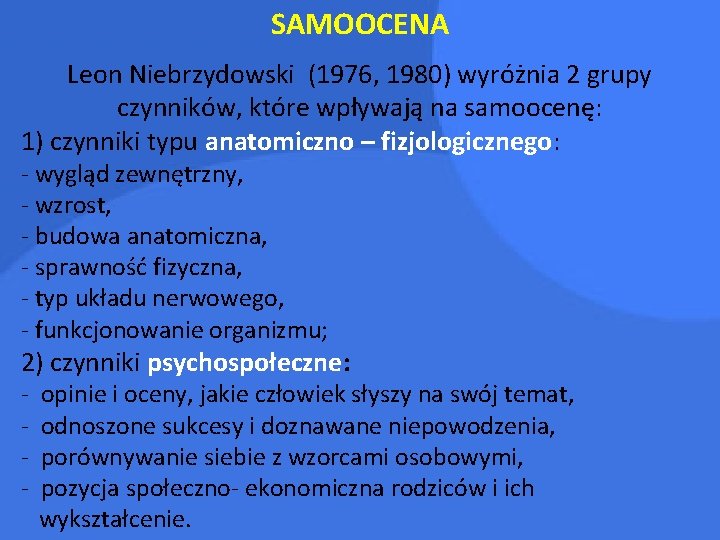 SAMOOCENA Leon Niebrzydowski (1976, 1980) wyróżnia 2 grupy czynników, które wpływają na samoocenę: 1)