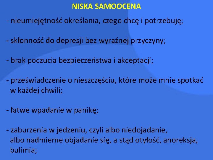 NISKA SAMOOCENA - nieumiejętność określania, czego chcę i potrzebuję; - skłonność do depresji bez