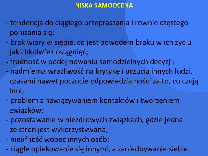 NISKA SAMOOCENA - tendencja do ciągłego przepraszania i równie częstego poniżania się; - brak