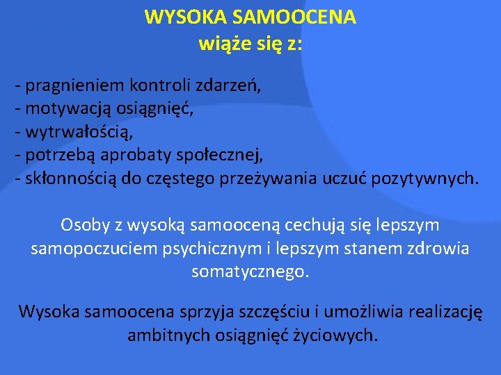 WYSOKA SAMOOCENA wiąże się z: - pragnieniem kontroli zdarzeń, - motywacją osiągnięć, - wytrwałością,