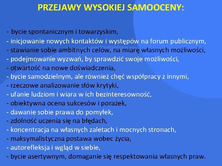 PRZEJAWY WYSOKIEJ SAMOOCENY: - bycie spontanicznym i towarzyskim, - inicjowanie nowych kontaktów i występów