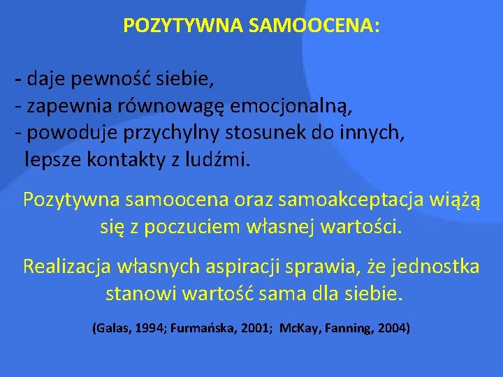POZYTYWNA SAMOOCENA: - daje pewność siebie, - zapewnia równowagę emocjonalną, - powoduje przychylny stosunek