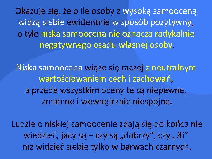 Okazuje się, że o ile osoby z wysoką samooceną widzą siebie ewidentnie w sposób