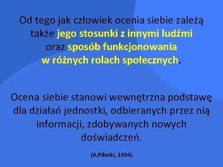 Od tego jak człowiek ocenia siebie zależą także jego stosunki z innymi ludźmi oraz