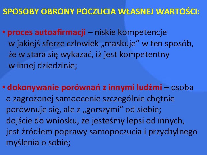 SPOSOBY OBRONY POCZUCIA WŁASNEJ WARTOŚCI: • proces autoafirmacji – niskie kompetencje w jakiejś sferze