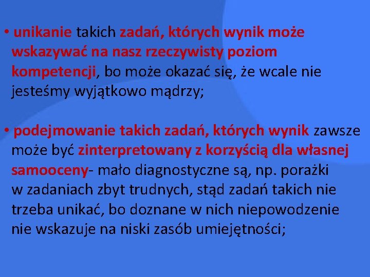  • unikanie takich zadań, których wynik może wskazywać na nasz rzeczywisty poziom kompetencji,