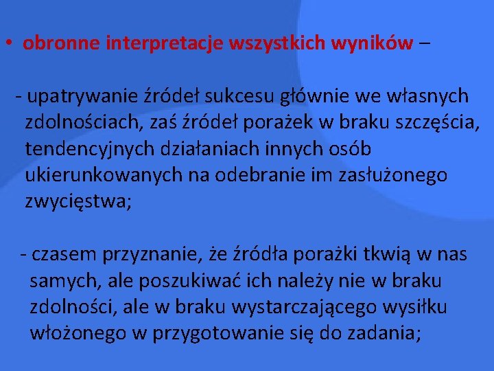  • obronne interpretacje wszystkich wyników – - upatrywanie źródeł sukcesu głównie we własnych