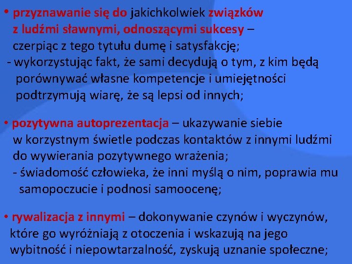  • przyznawanie się do jakichkolwiek związków z ludźmi sławnymi, odnoszącymi sukcesy – czerpiąc
