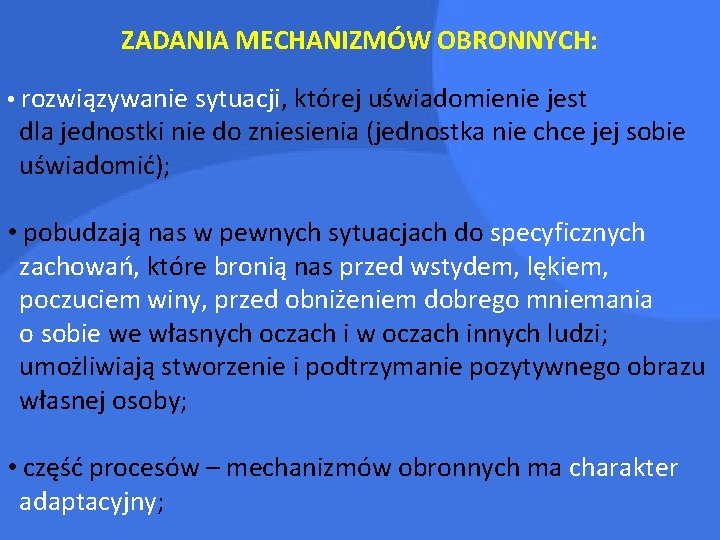 ZADANIA MECHANIZMÓW OBRONNYCH: • rozwiązywanie sytuacji, której uświadomienie jest dla jednostki nie do zniesienia