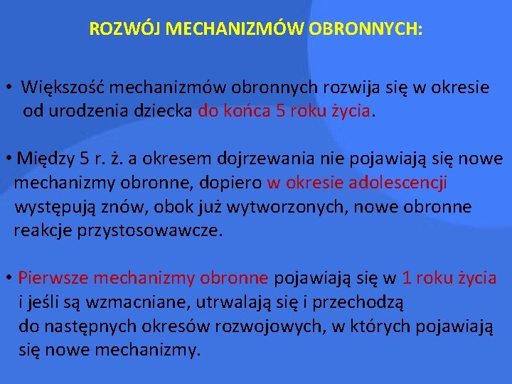 ROZWÓJ MECHANIZMÓW OBRONNYCH: • Większość mechanizmów obronnych rozwija się w okresie od urodzenia dziecka