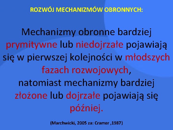 ROZWÓJ MECHANIZMÓW OBRONNYCH: Mechanizmy obronne bardziej prymitywne lub niedojrzałe pojawiają się w pierwszej kolejności