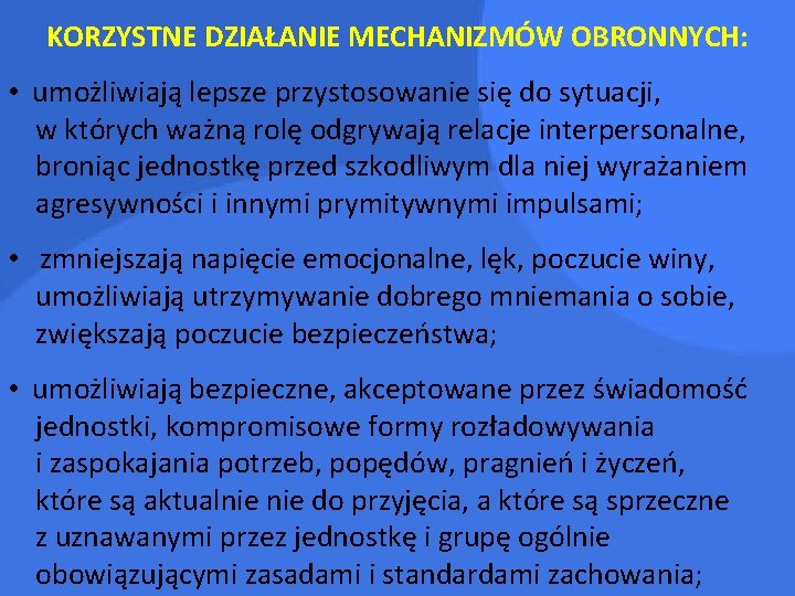 KORZYSTNE DZIAŁANIE MECHANIZMÓW OBRONNYCH: • umożliwiają lepsze przystosowanie się do sytuacji, w których ważną