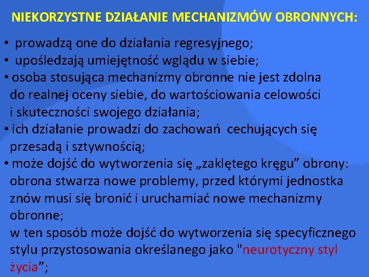 NIEKORZYSTNE DZIAŁANIE MECHANIZMÓW OBRONNYCH: • prowadzą one do działania regresyjnego; • upośledzają umiejętność wglądu