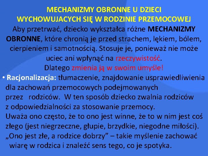 MECHANIZMY OBRONNE U DZIECI WYCHOWUJACYCH SIĘ W RODZINIE PRZEMOCOWEJ Aby przetrwać, dziecko wykształca różne