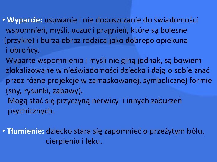  • Wyparcie: usuwanie i nie dopuszczanie do świadomości wspomnień, myśli, uczuć i pragnień,