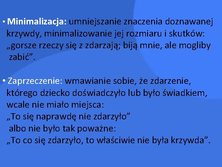  • Minimalizacja: umniejszanie znaczenia doznawanej krzywdy, minimalizowanie jej rozmiaru i skutków: „gorsze rzeczy