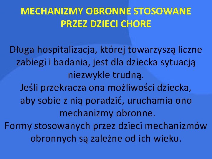 MECHANIZMY OBRONNE STOSOWANE PRZEZ DZIECI CHORE Długa hospitalizacja, której towarzyszą liczne zabiegi i badania,