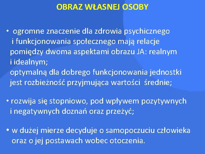 OBRAZ WŁASNEJ OSOBY • ogromne znaczenie dla zdrowia psychicznego i funkcjonowania społecznego mają relacje
