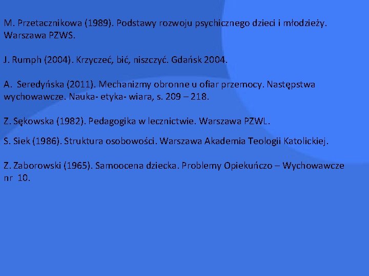 M. Przetacznikowa (1989). Podstawy rozwoju psychicznego dzieci i młodzieży. Warszawa PZWS. J. Rumph (2004).