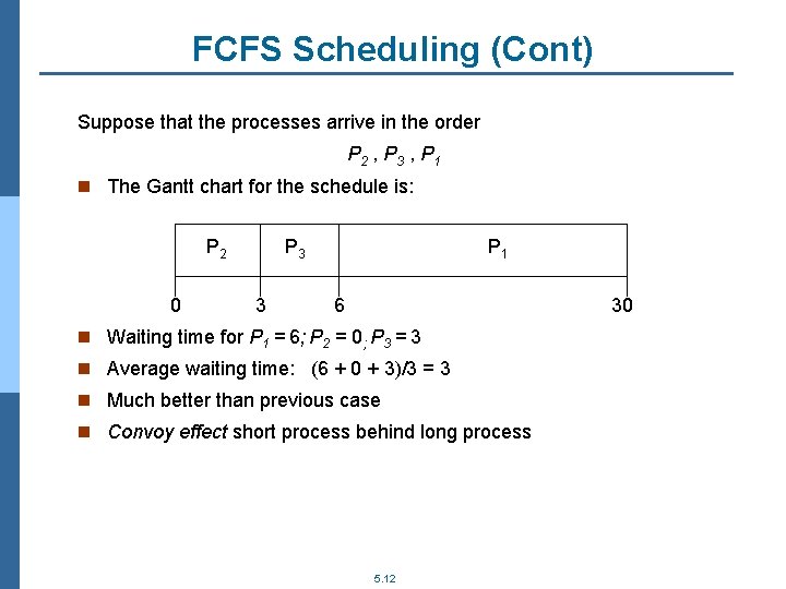 FCFS Scheduling (Cont) Suppose that the processes arrive in the order P 2 ,