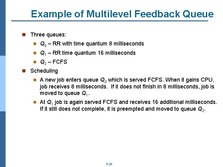 Example of Multilevel Feedback Queue n Three queues: l Q 0 – RR with