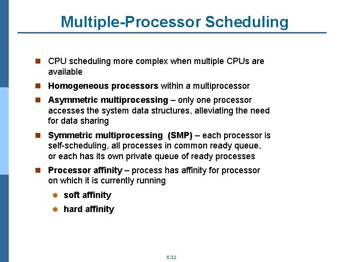 Multiple-Processor Scheduling n CPU scheduling more complex when multiple CPUs are available n Homogeneous