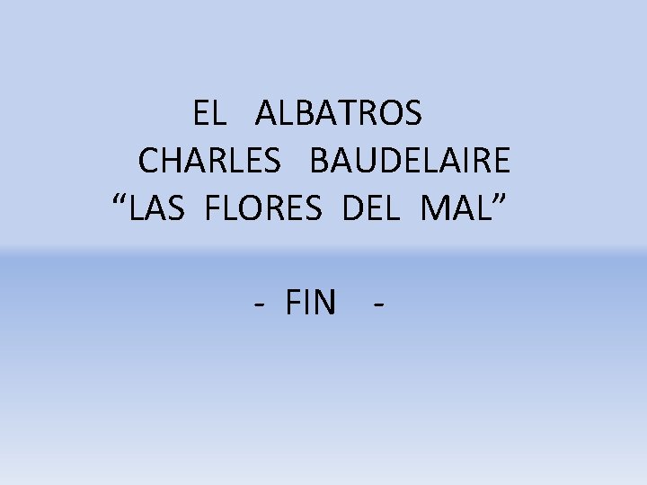 EL ALBATROS CHARLES BAUDELAIRE “LAS FLORES DEL MAL” - FIN - 