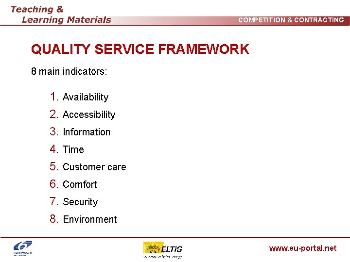 COMPETITION & CONTRACTING QUALITY SERVICE FRAMEWORK 8 main indicators: 1. Availability 2. Accessibility 3.