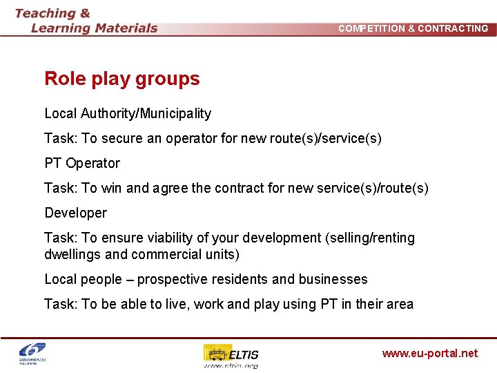 COMPETITION & CONTRACTING Role play groups Local Authority/Municipality Task: To secure an operator for