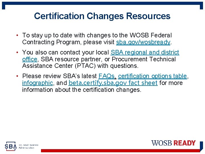 Certification Changes Resources • To stay up to date with changes to the WOSB