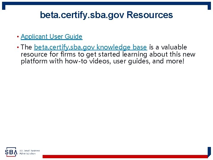 beta. certify. sba. gov Resources • Applicant User Guide • The beta. certify. sba.