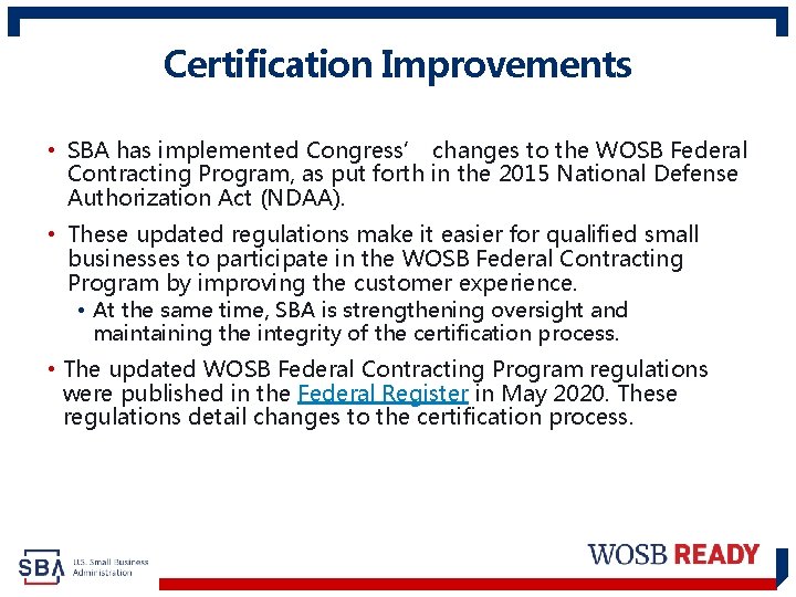 Certification Improvements • SBA has implemented Congress’ changes to the WOSB Federal Contracting Program,